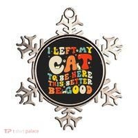 I Left My Cat To Be Here This Better Be Good Women Ornament thumb 0