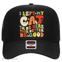 I Left My Cat To Be Here This Better Be Good Women Hat thumb 0