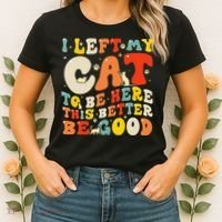I Left My Cat To Be Here This Better Be Good Women Women's T-Shirt thumb 2