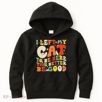 I Left My Cat To Be Here This Better Be Good Women Kids Hoodie thumb 0