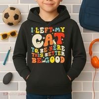 I Left My Cat To Be Here This Better Be Good Women Kids Hoodie thumb 2