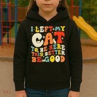 I Left My Cat To Be Here This Better Be Good Women Kids Hoodie thumb 3