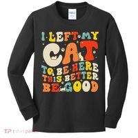 I Left My Cat To Be Here This Better Be Good Women Kids Long Sleeve Shirt thumb 0