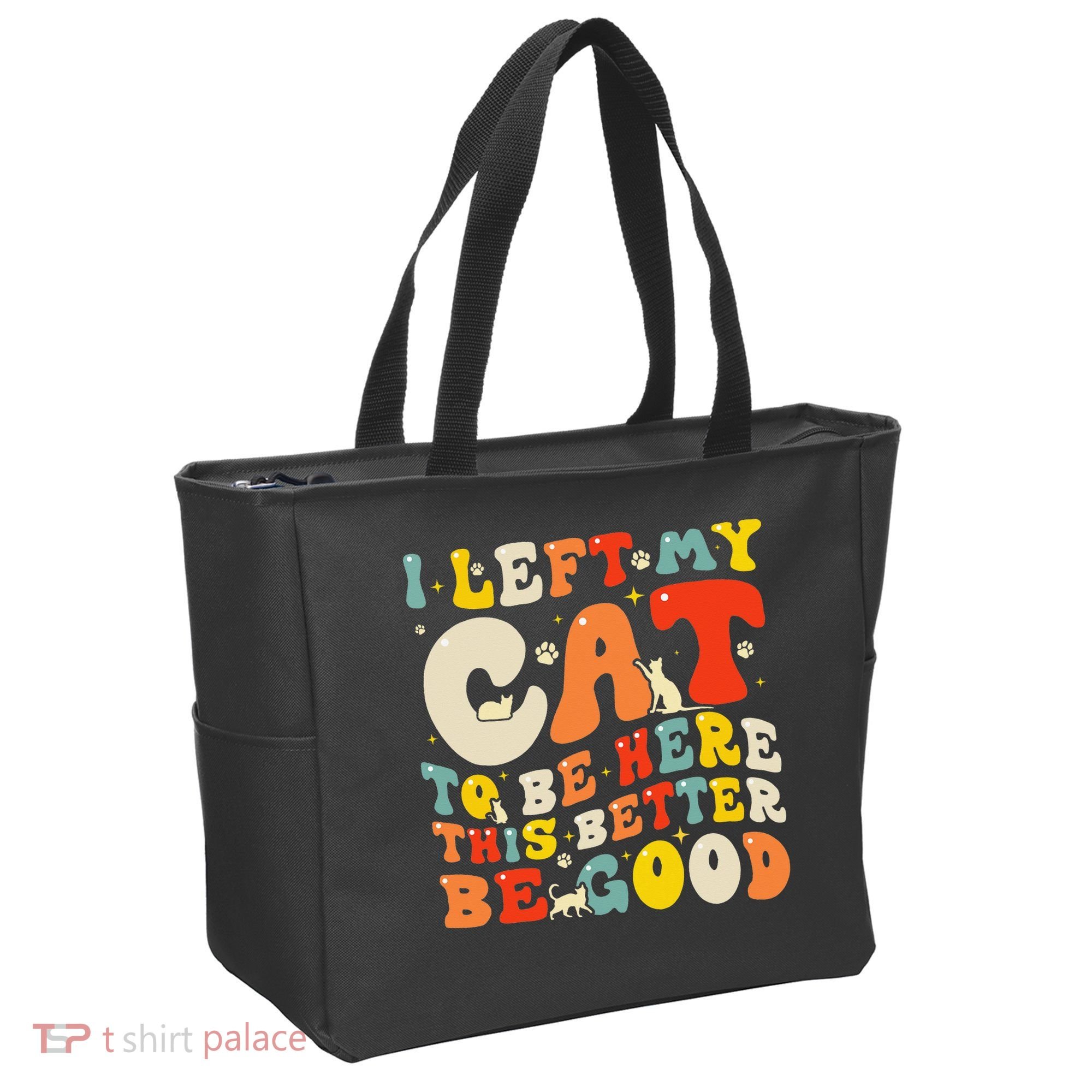 I Left My Cat To Be Here This Better Be Good Women Tote Bag