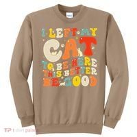 I Left My Cat To Be Here This Better Be Good Women Sweatshirt thumb 0