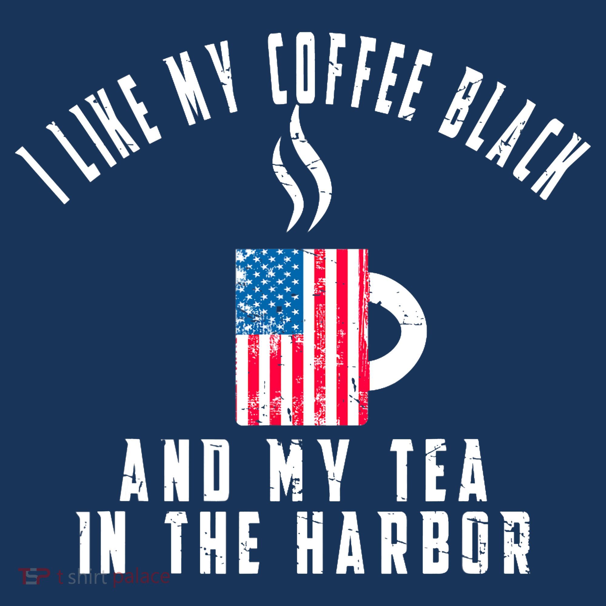 I Like My Coffee Black And My Tea In The Harbor US Flag Cup Sweatshirt