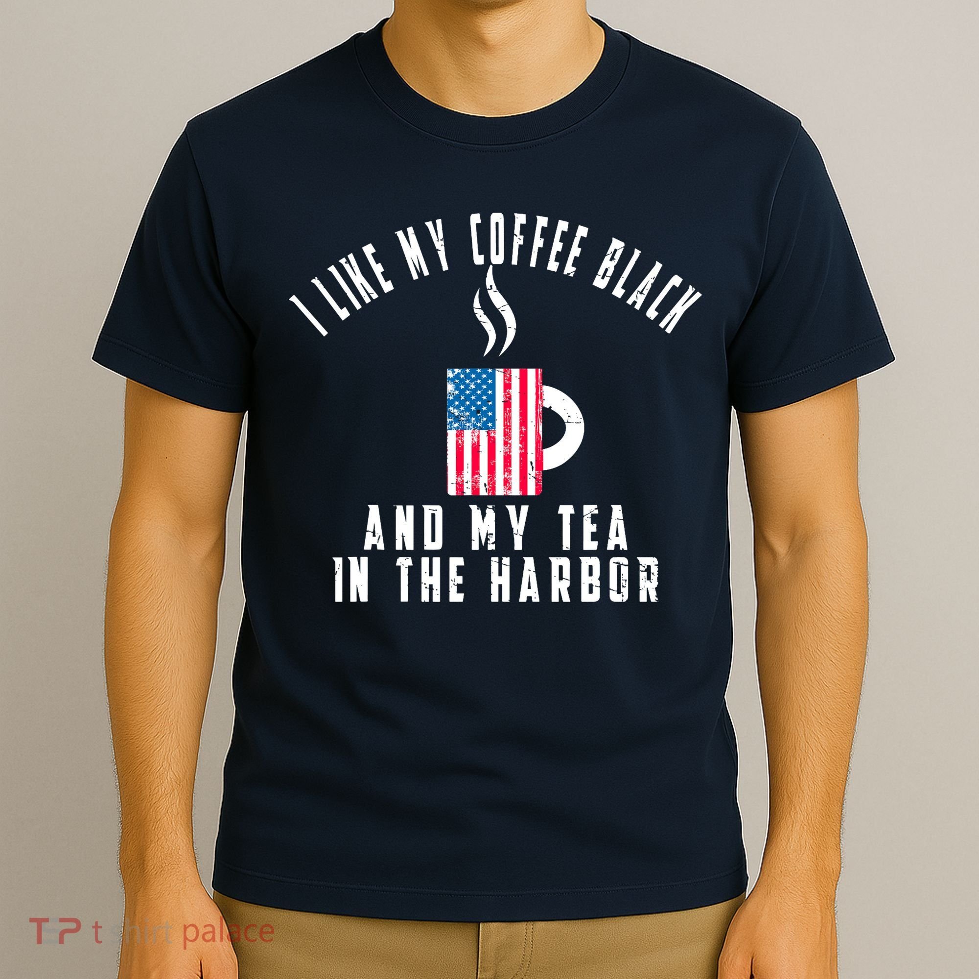 I Like My Coffee Black And My Tea In The Harbor US Flag Cup T-Shirt