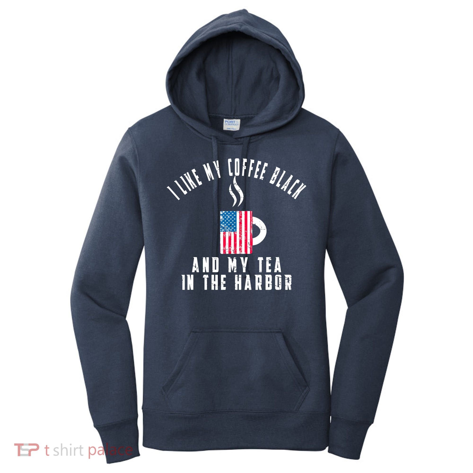 I Like My Coffee Black And My Tea In The Harbor US Flag Cup Women's Hoodie