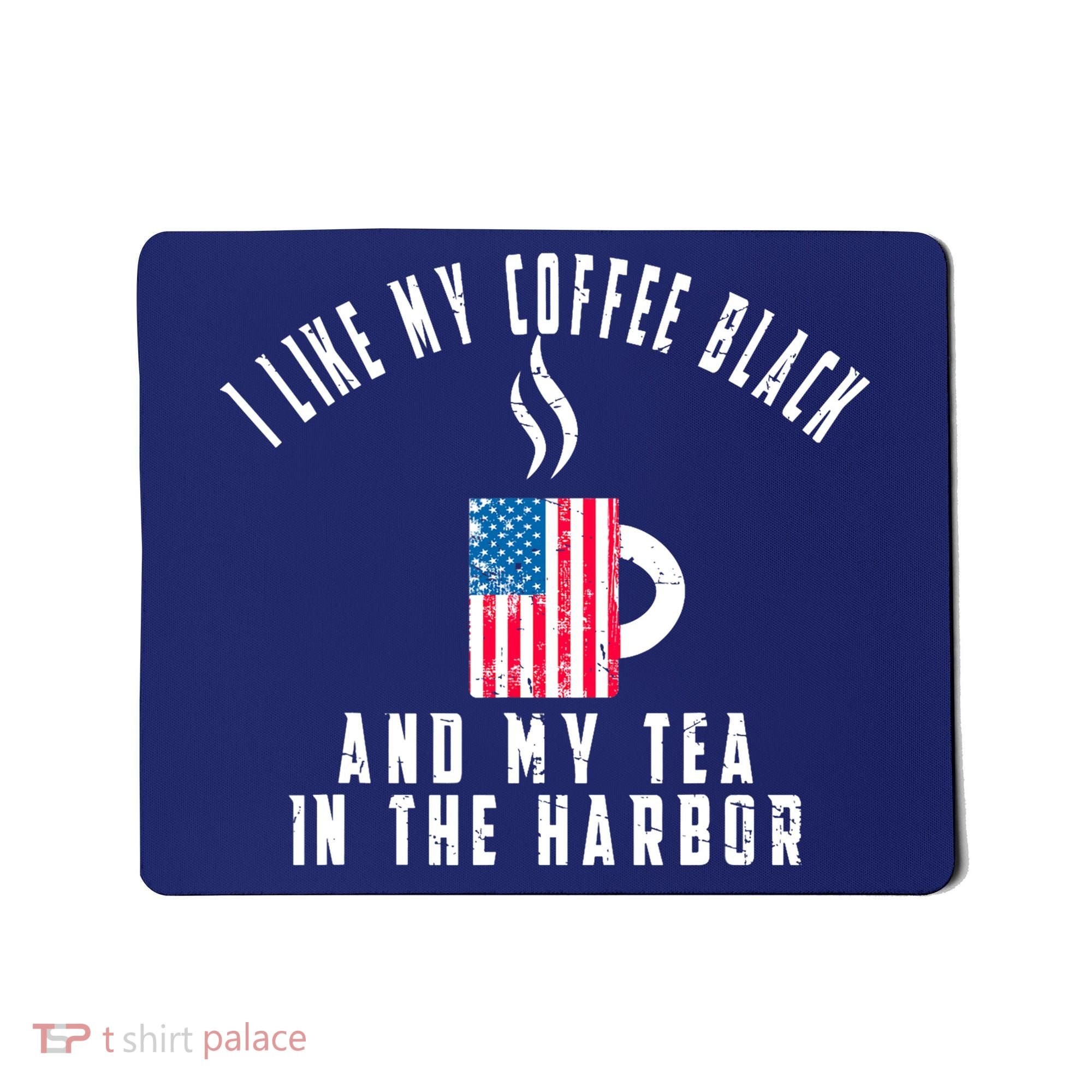 I Like My Coffee Black And My Tea In The Harbor US Flag Cup Mousepad
