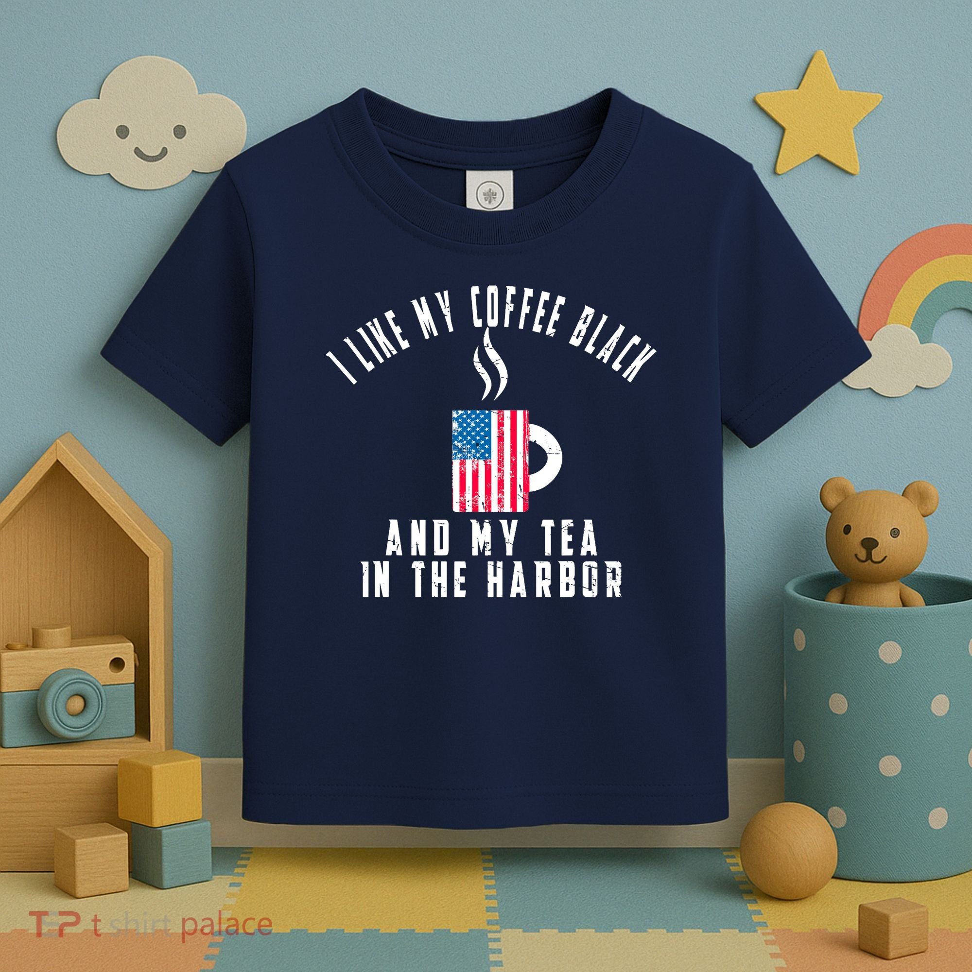 I Like My Coffee Black And My Tea In The Harbor US Flag Cup Toddler T-Shirt