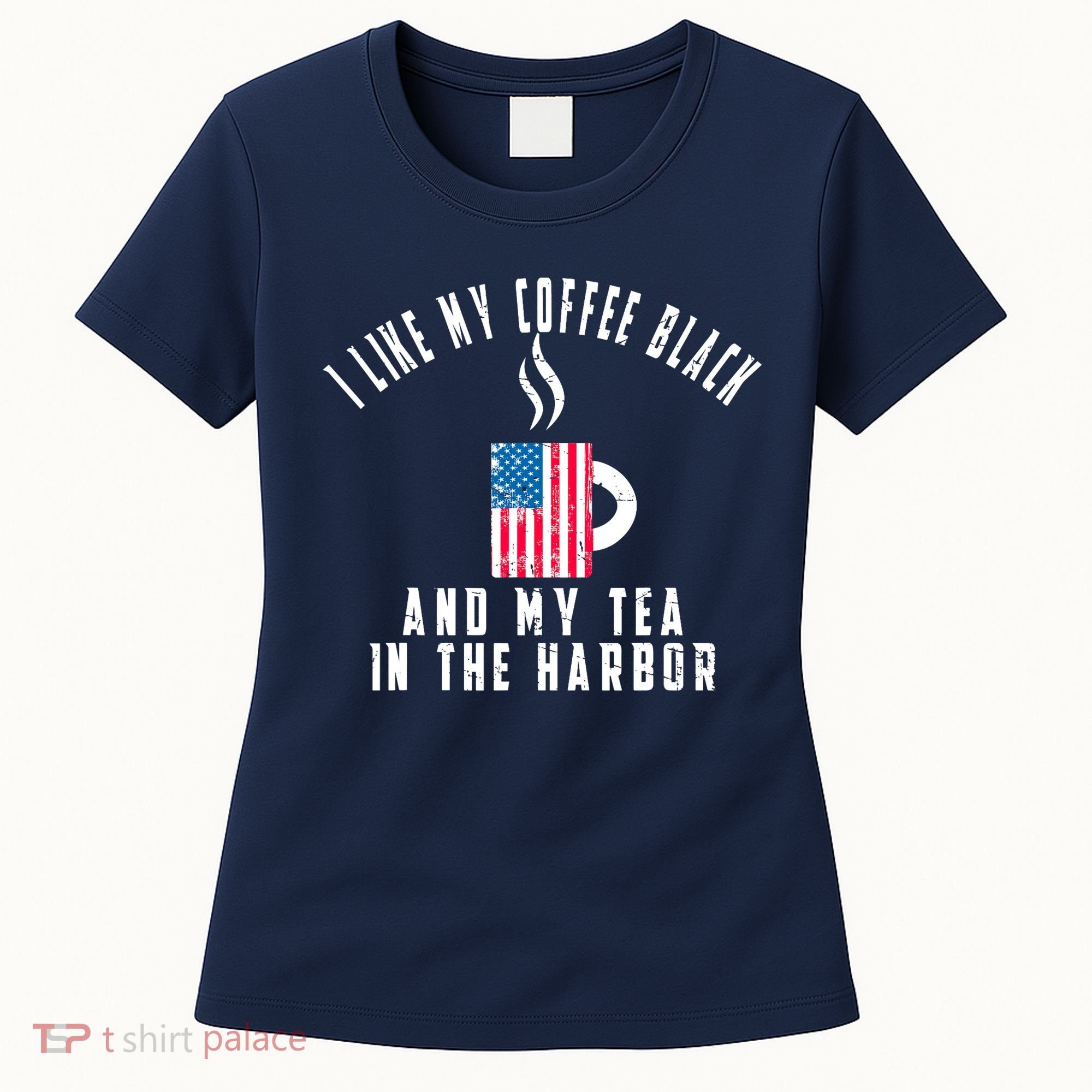 I Like My Coffee Black And My Tea In The Harbor US Flag Cup Women's T-Shirt