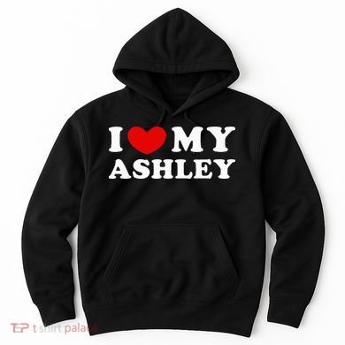 I Love My Ashley I Heart My Ashley Hoodie