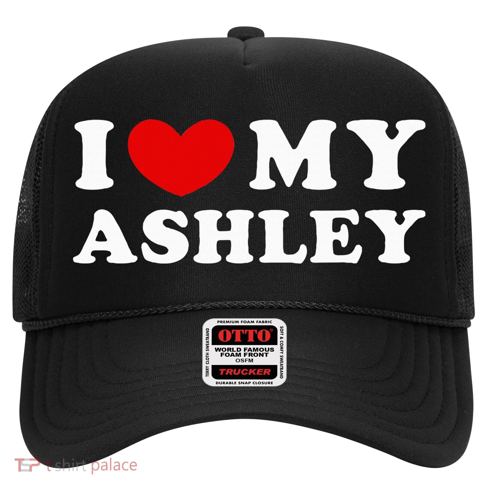 I Love My Ashley I Heart My Ashley Hat