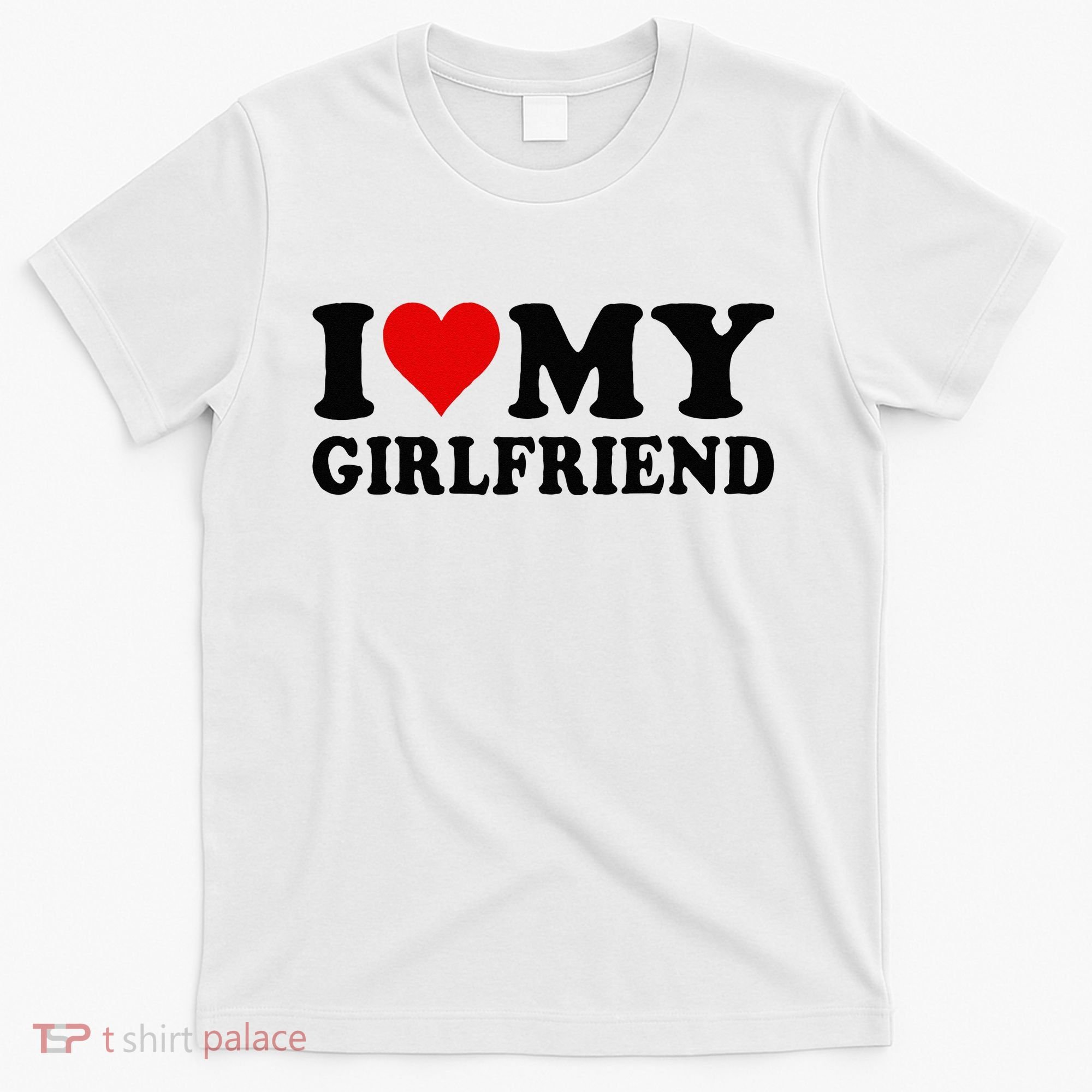 I Love My Girlfriend I Heart My Girlfriend I Love My GF T-Shirt
