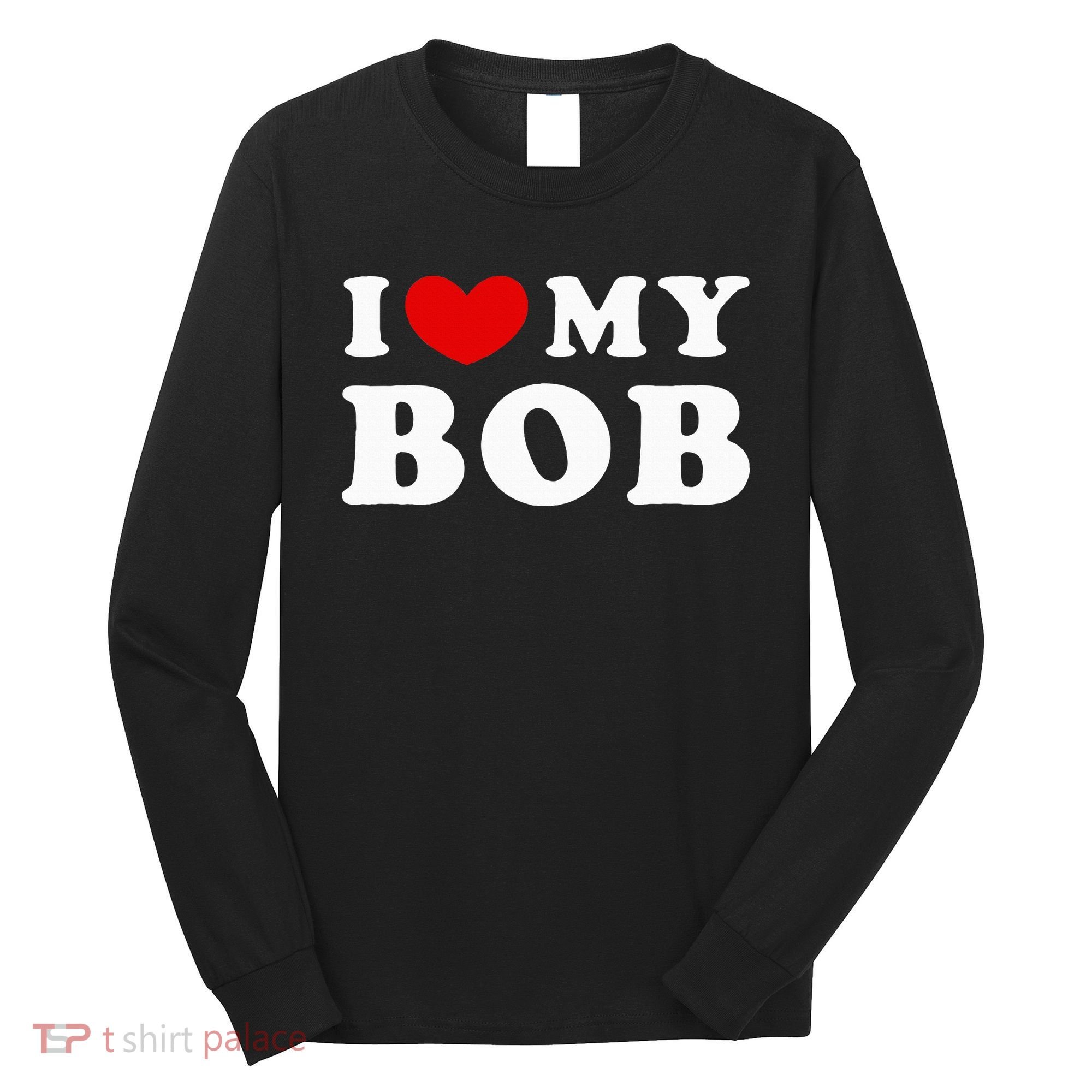 I Love My Bob I Heart My Bob Long Sleeve Shirt