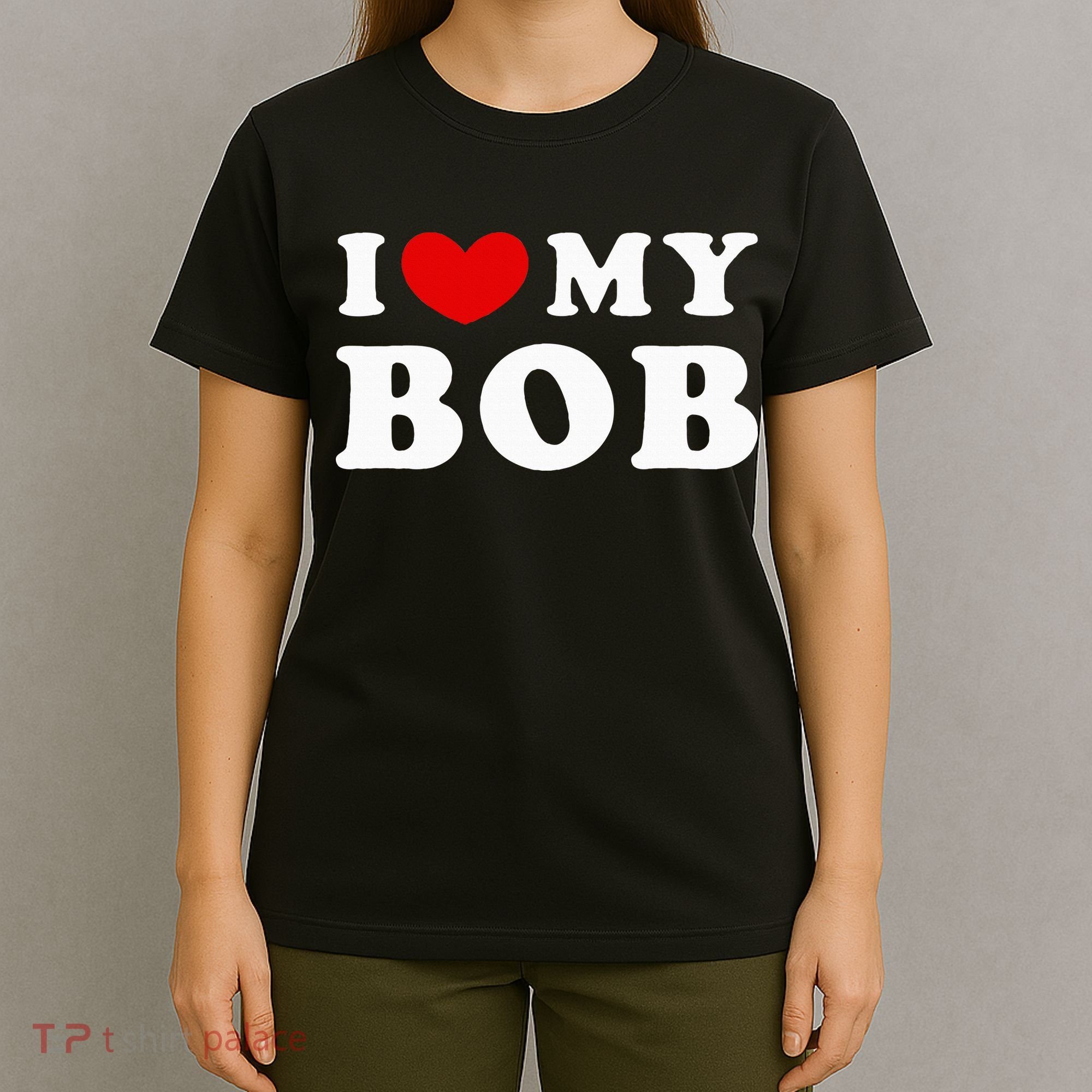 I Love My Bob I Heart My Bob T-Shirt