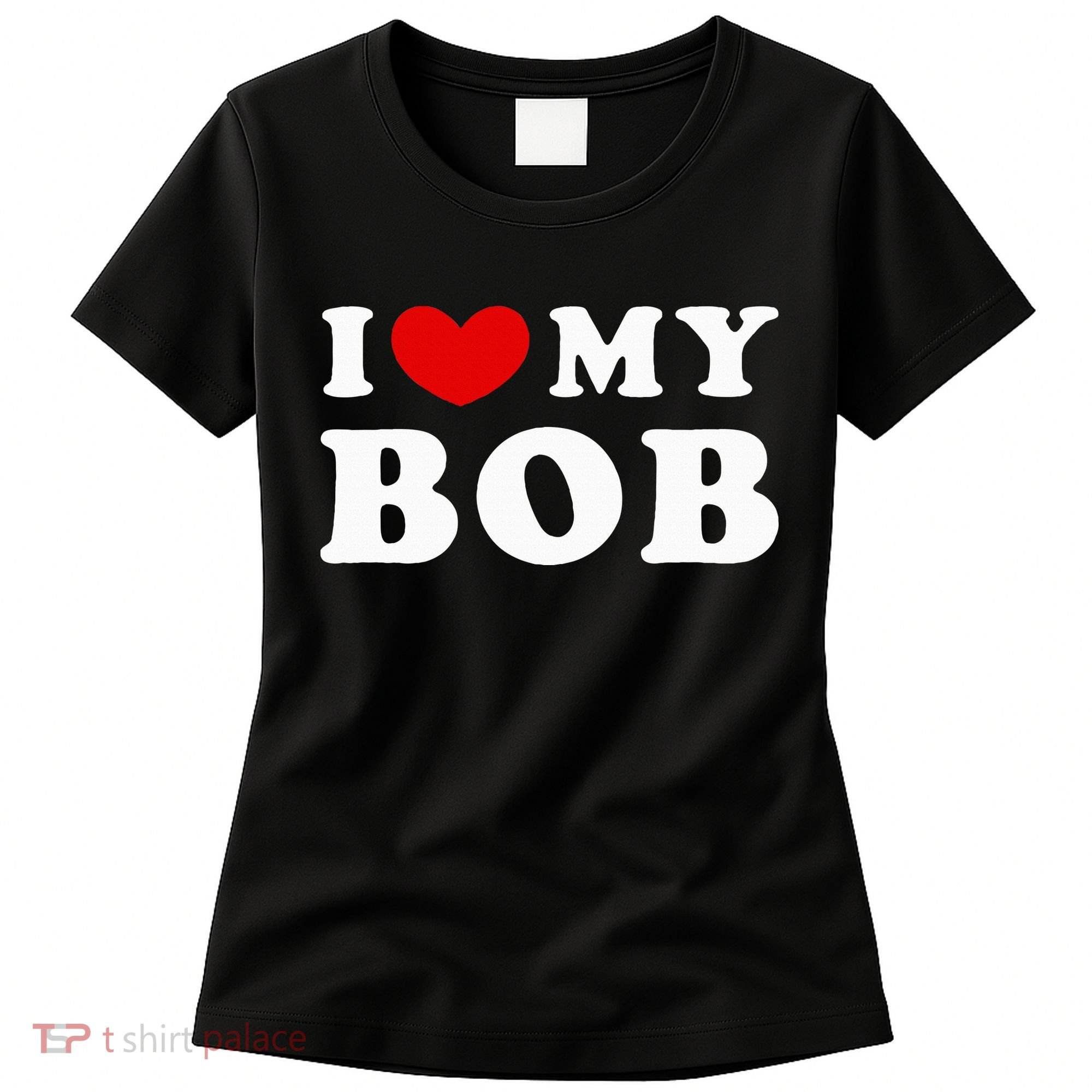 I Love My Bob I Heart My Bob Women's T-Shirt