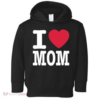 I Love Mom Gift Toddler Hoodie