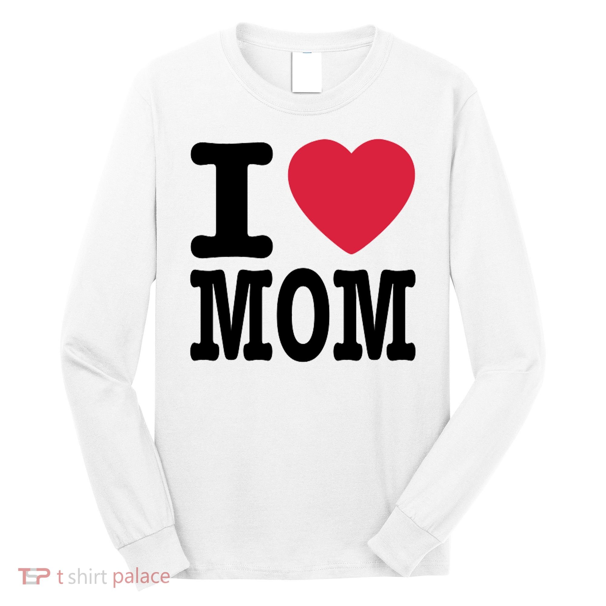 I Love Mom Gift Long Sleeve Shirt