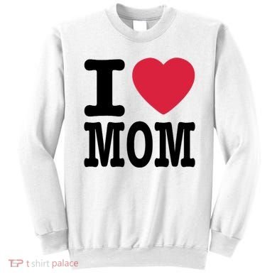 I Love Mom Gift Sweatshirt