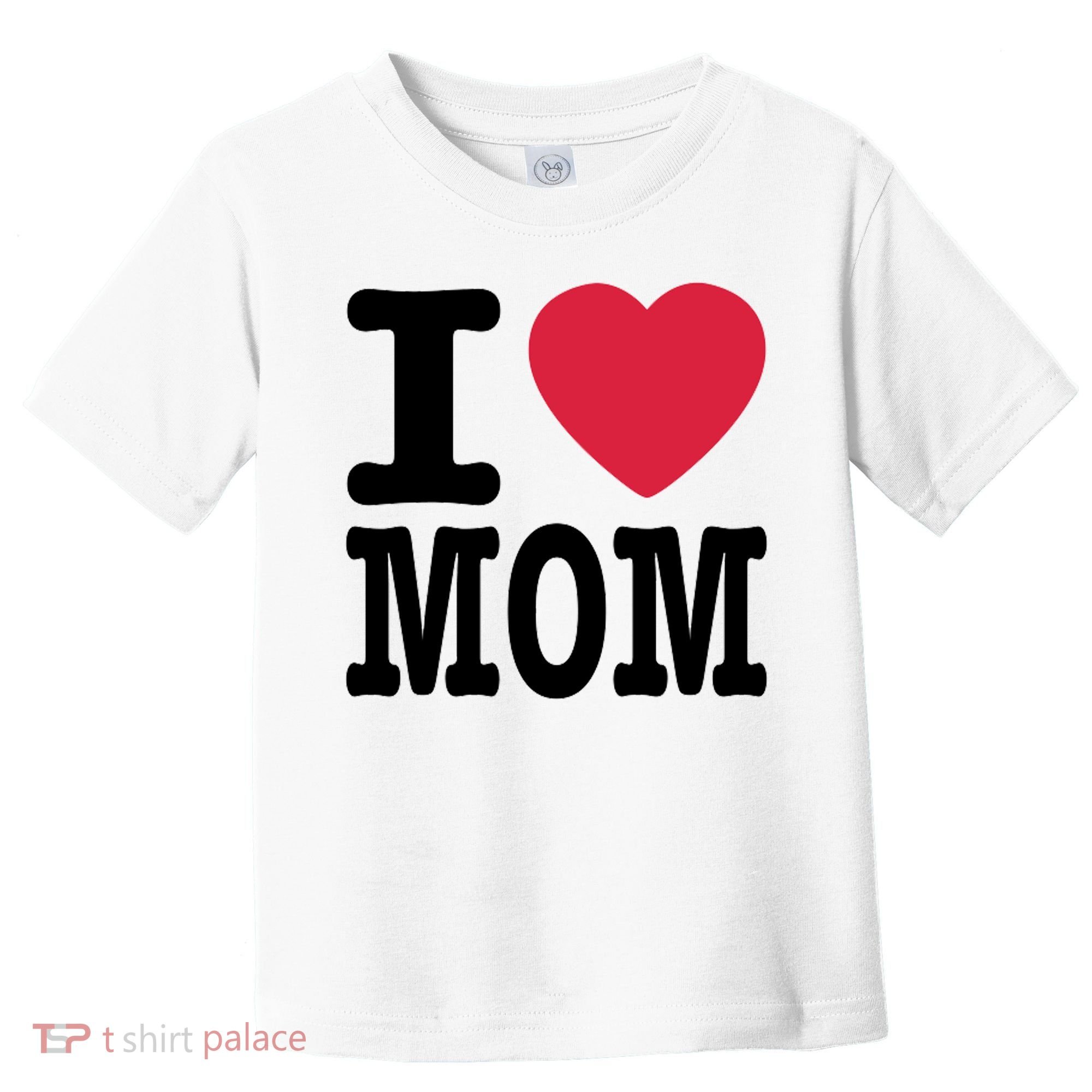 I Love Mom Gift Toddler T-Shirt