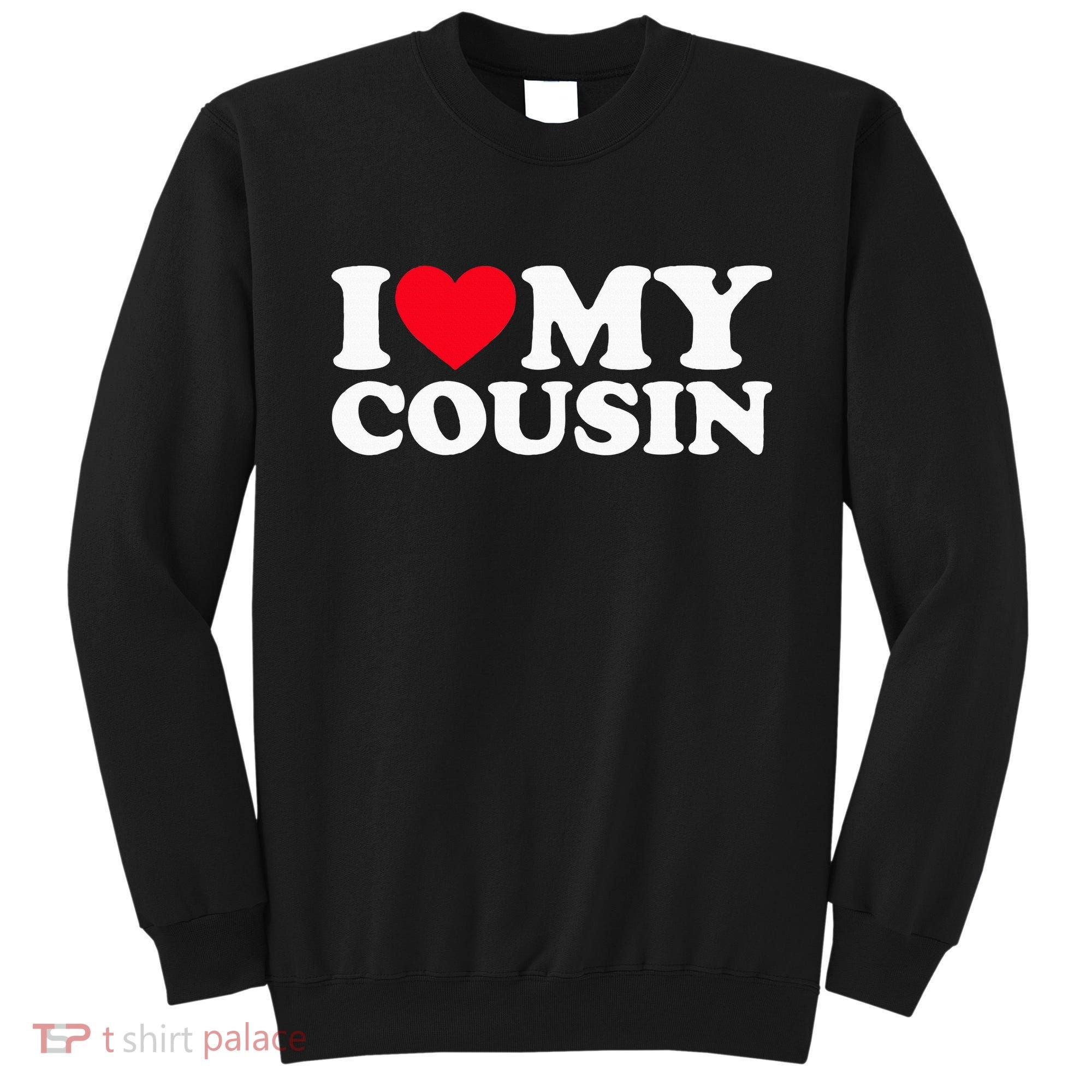 I Love My Cousin Sweatshirt