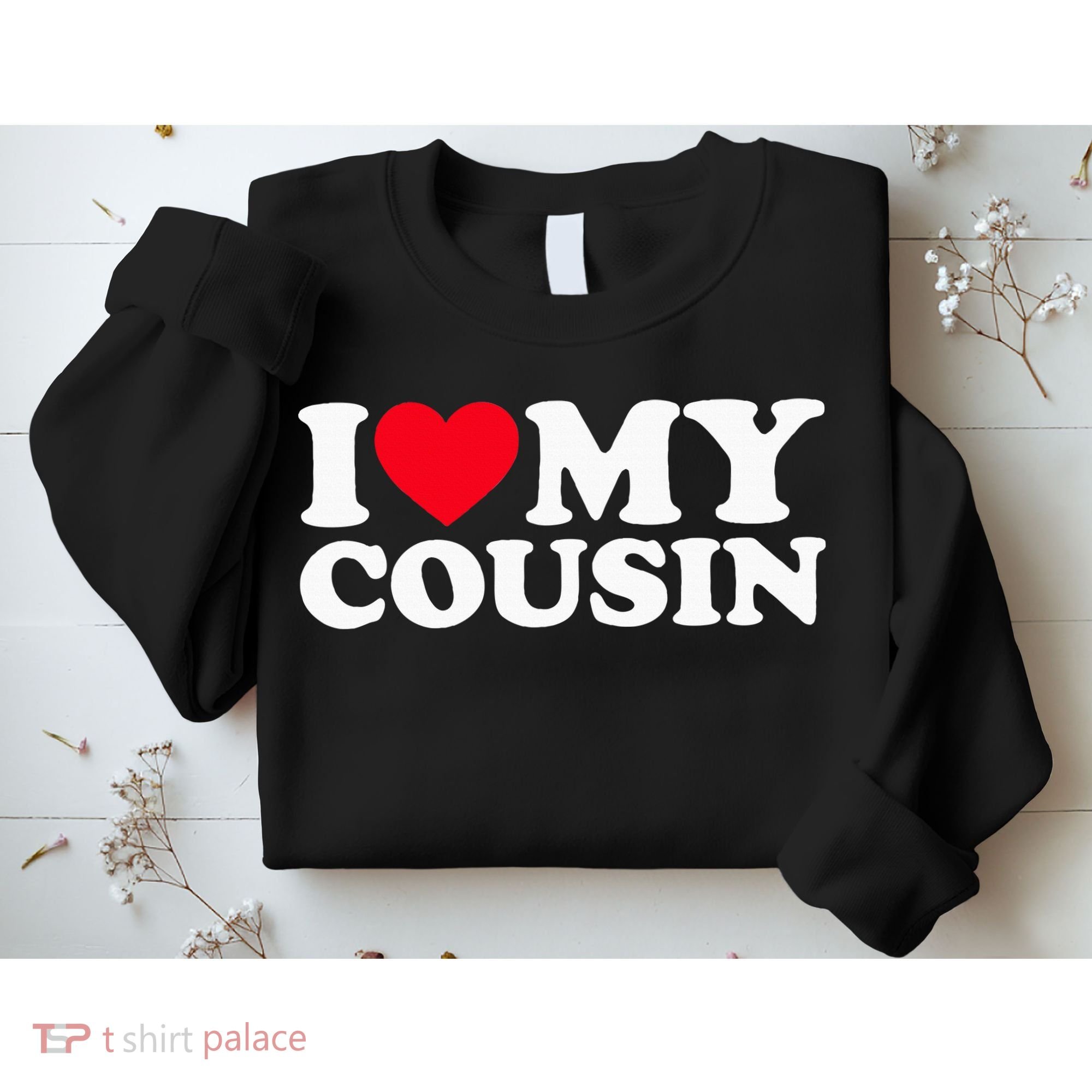 I Love My Cousin Sweatshirt
