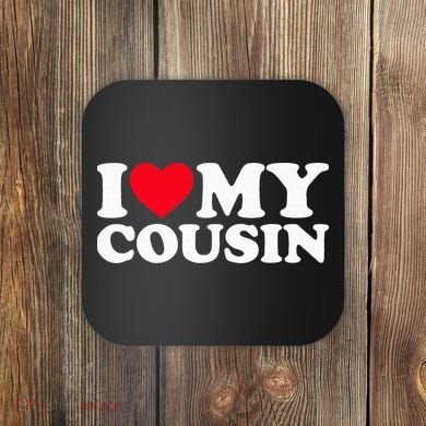 I Love My Cousin Coaster