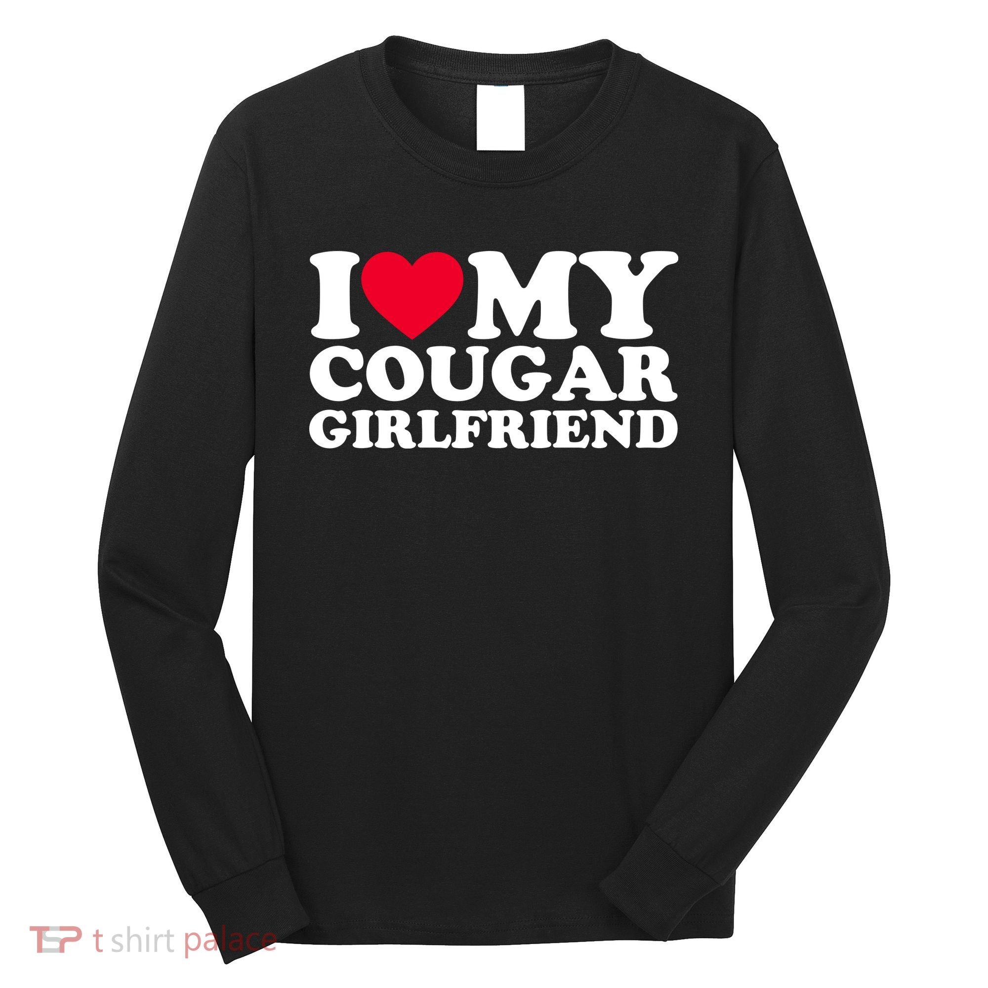 I Love My Cougar Girlfriend GF I Heart My Cougar Girlfriend Long Sleeve Shirt