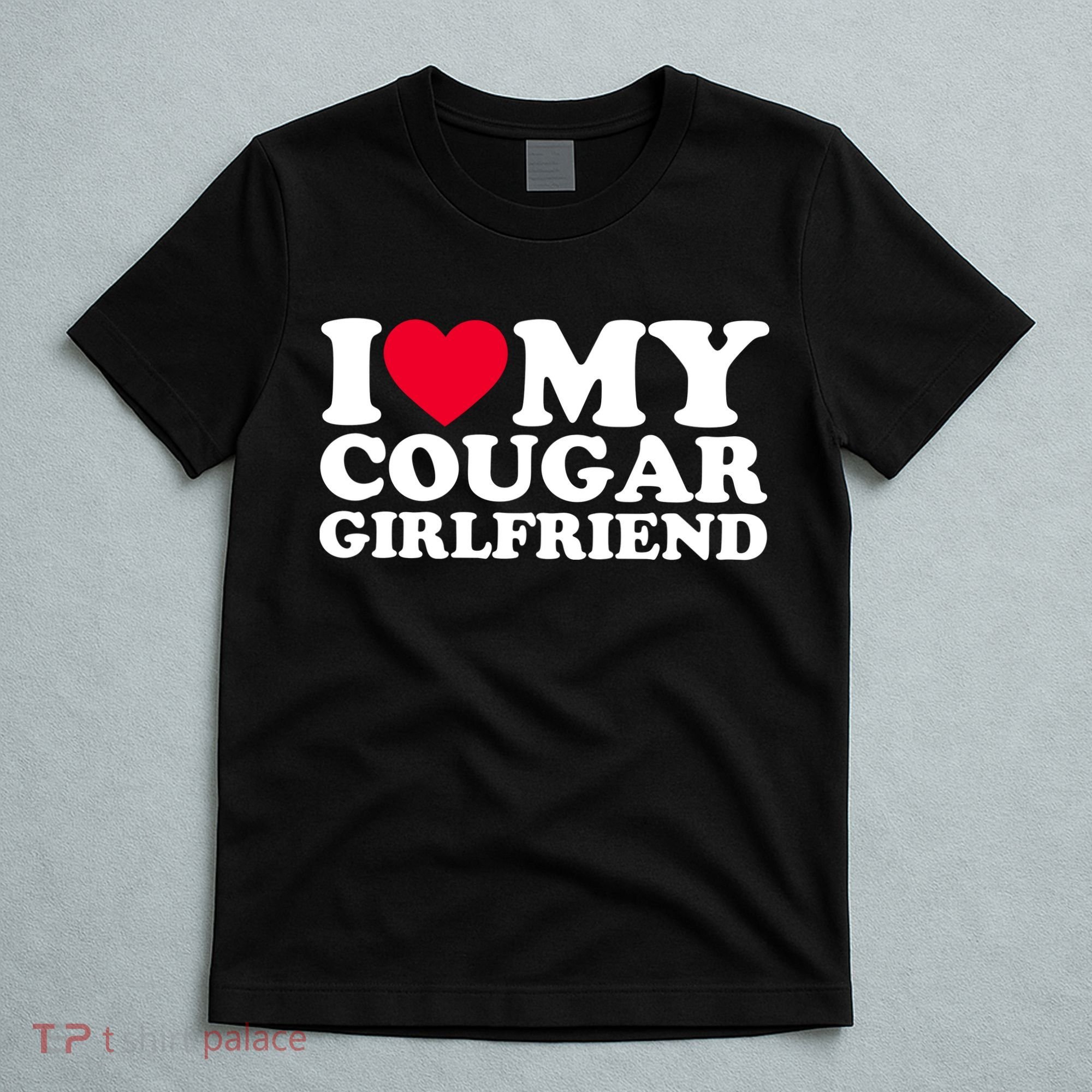 I Love My Cougar Girlfriend GF I Heart My Cougar Girlfriend T-Shirt