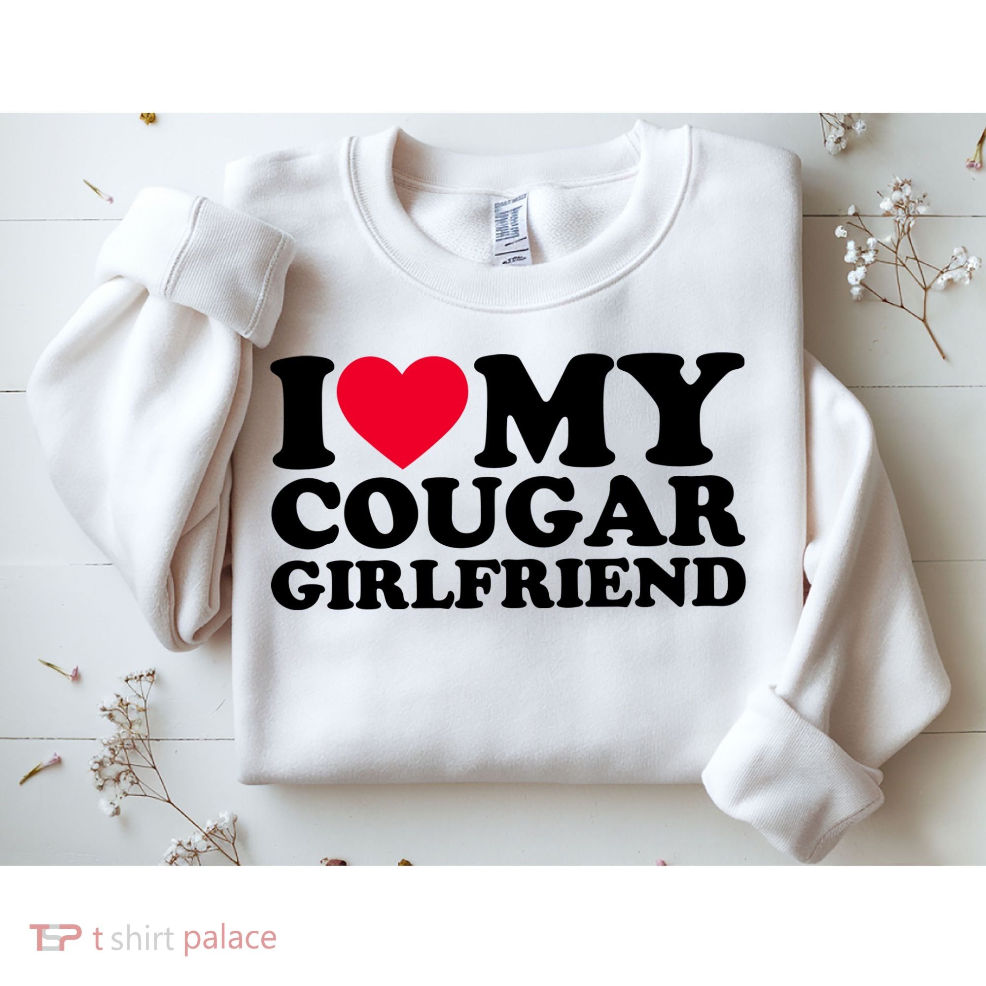 I Love My Cougar Girlfriend GF I Heart My Cougar Girlfriend Sweatshirt