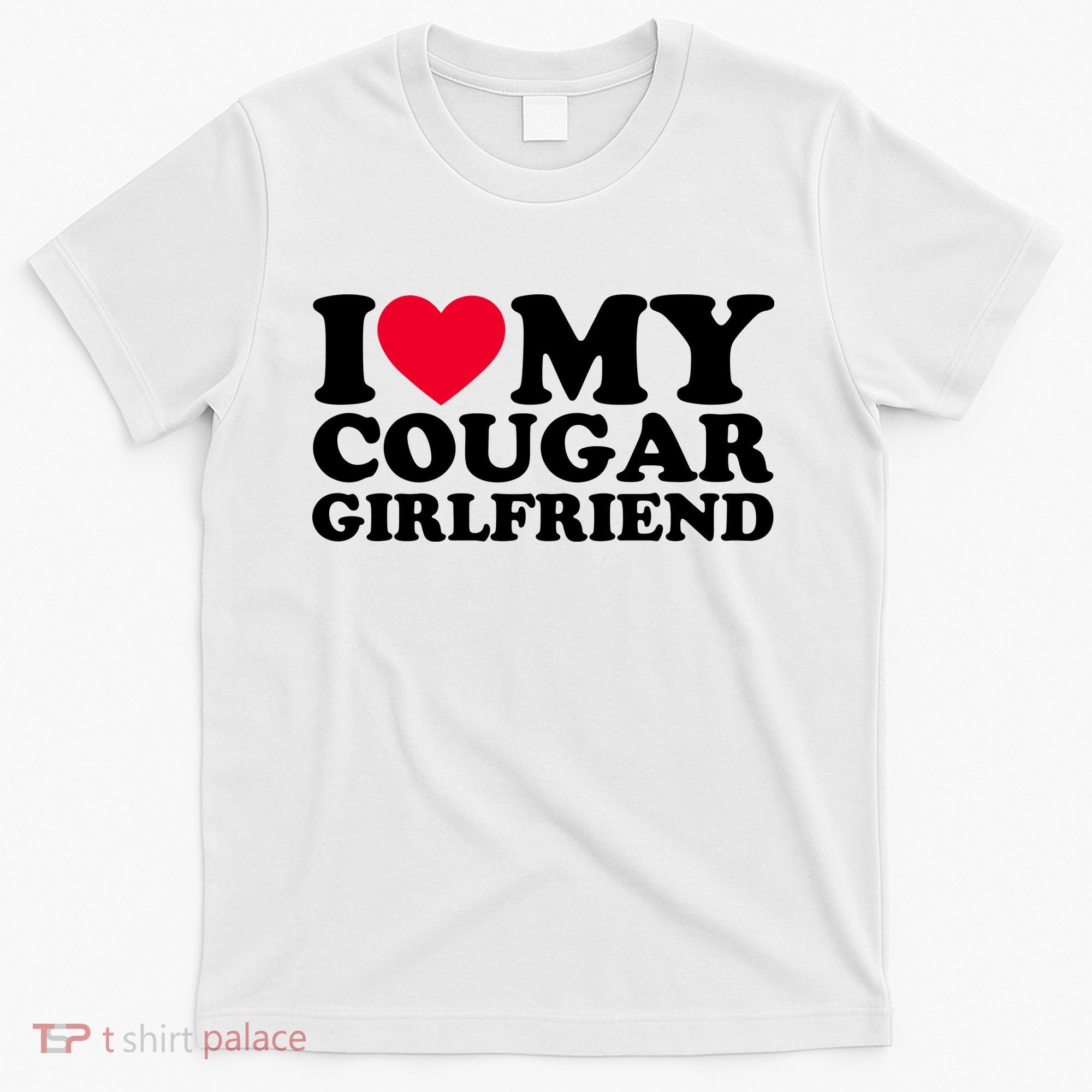 I Love My Cougar Girlfriend GF I Heart My Cougar Girlfriend T-Shirt
