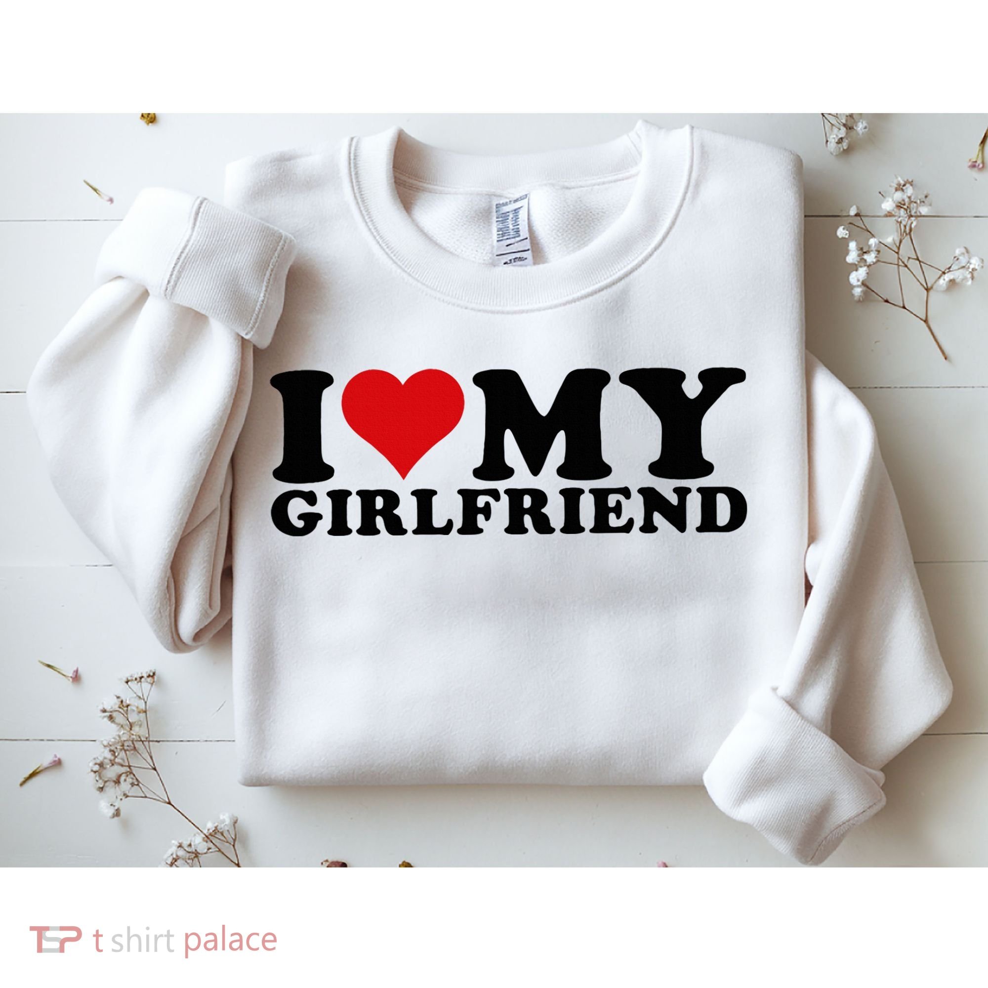 I Love My Girlfriend Gf I Heart My Girlfriend GF White  Sweatshirt