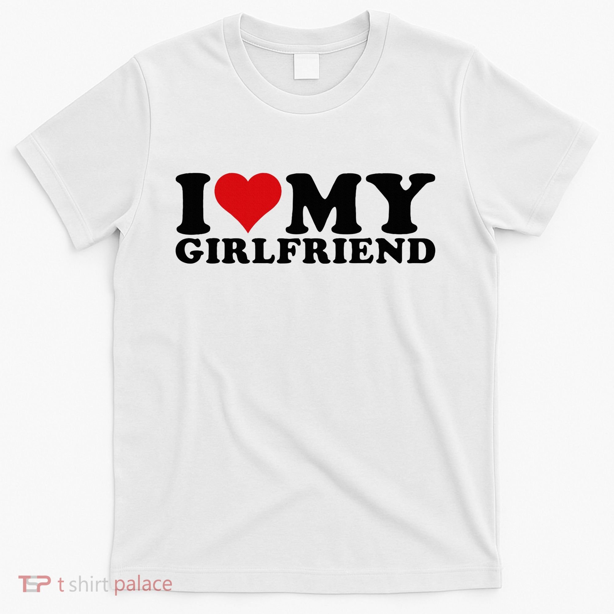 I Love My Girlfriend Gf I Heart My Girlfriend GF White  T-Shirt