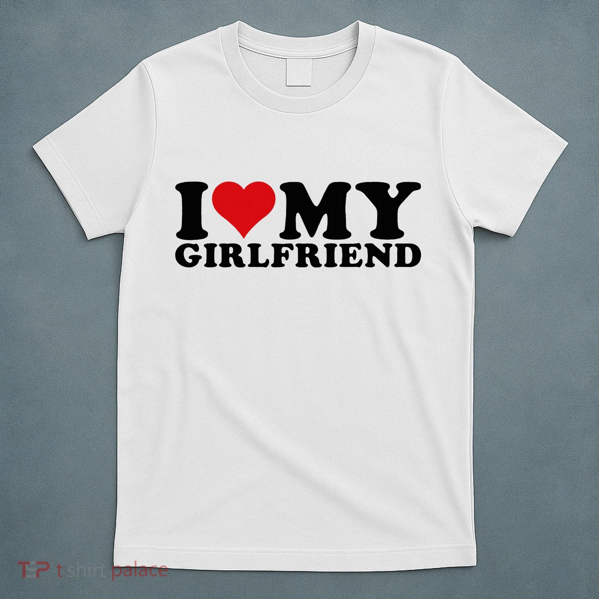 I Love My Girlfriend Gf I Heart My Girlfriend GF White  T-Shirt