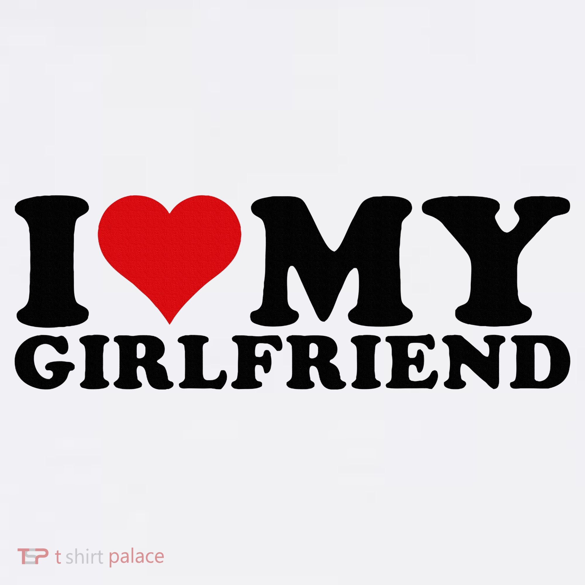 I Love My Girlfriend Gf I Heart My Girlfriend GF White  T-Shirt