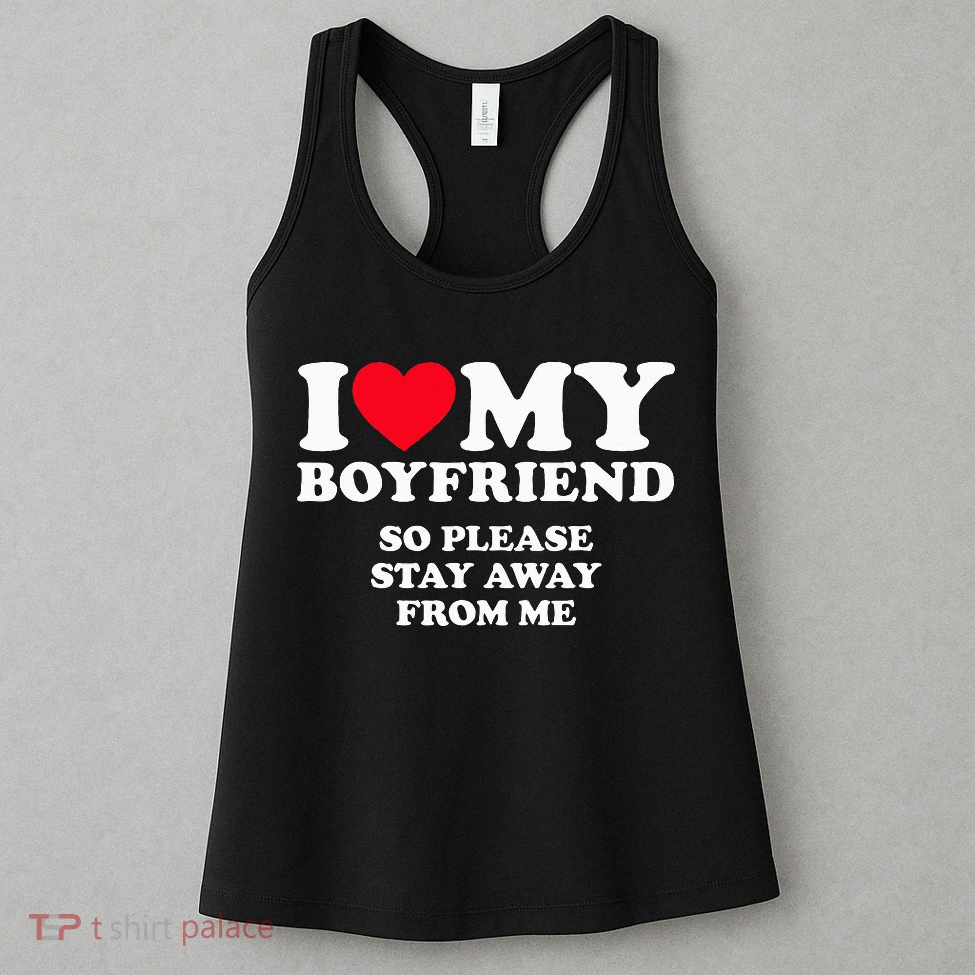 I Love My Boyfriend I Love My Boyfriend So Stay Away Women's Tank Top