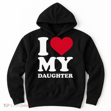 I Love My Daughter Hoodie