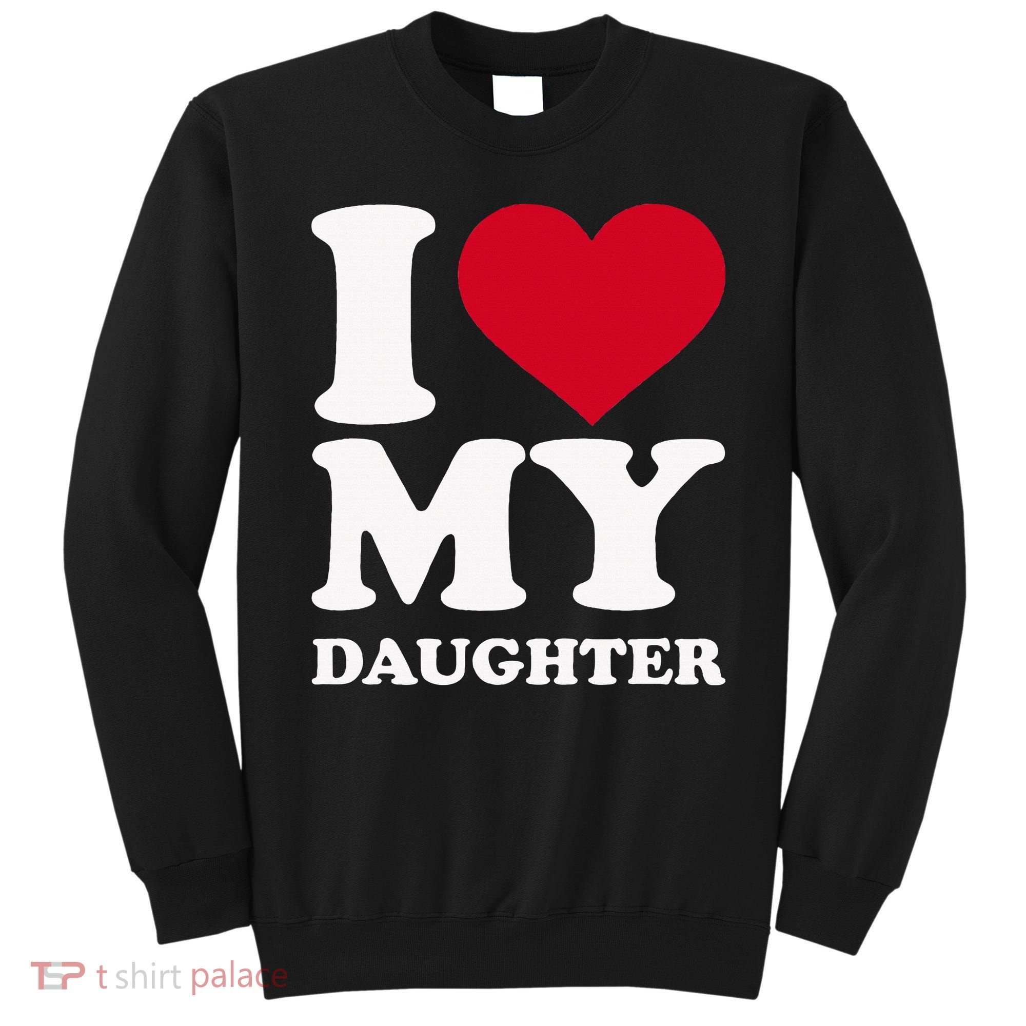 I Love My Daughter Sweatshirt