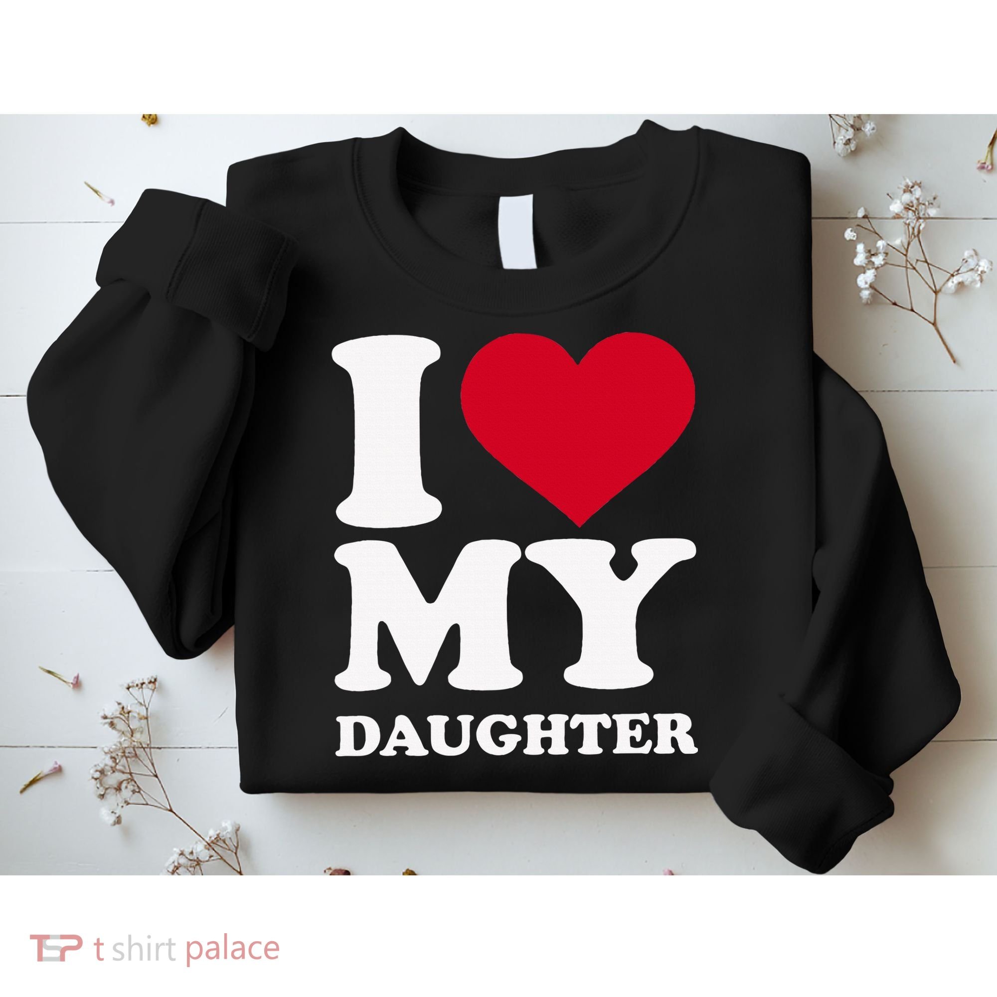 I Love My Daughter Sweatshirt