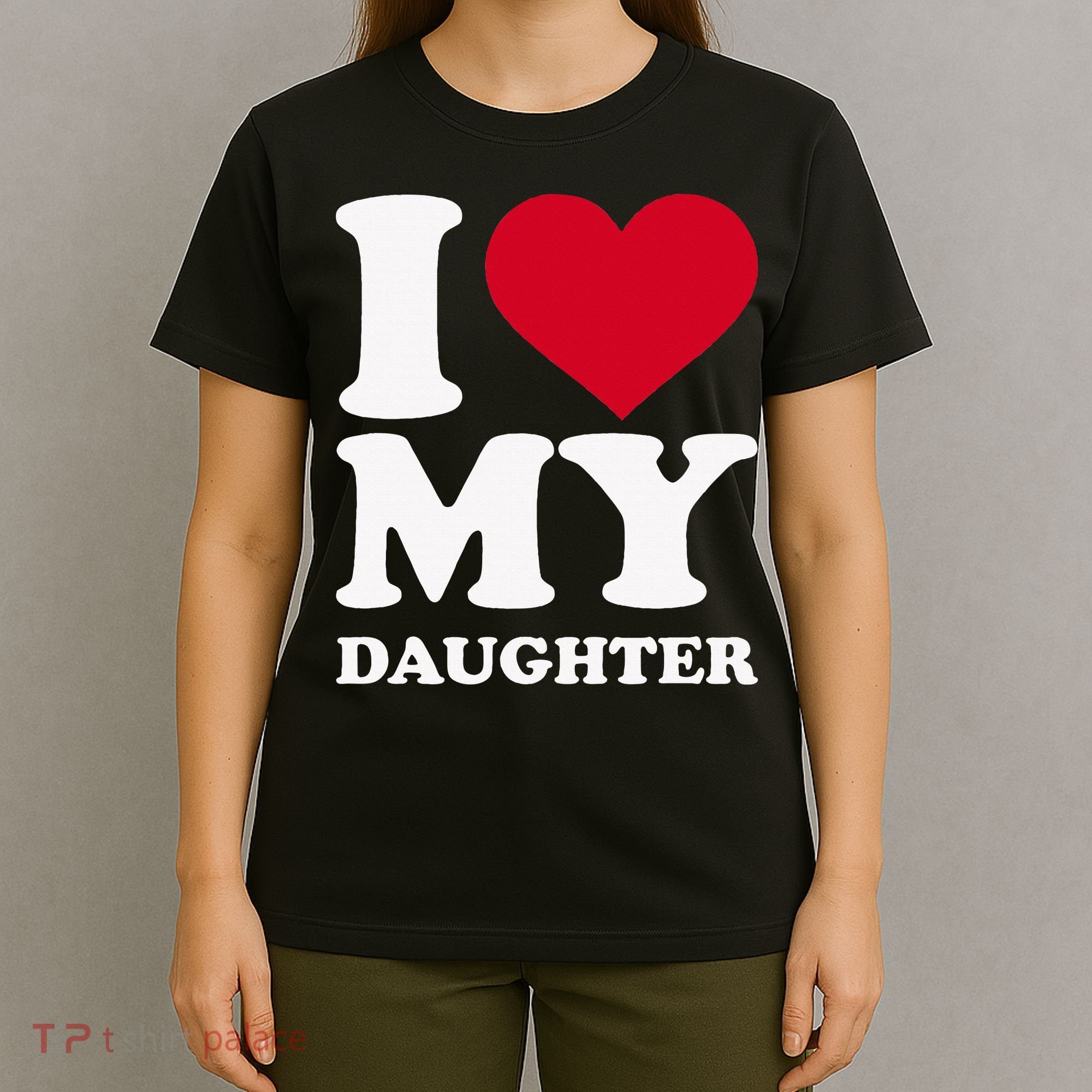 I Love My Daughter T-Shirt