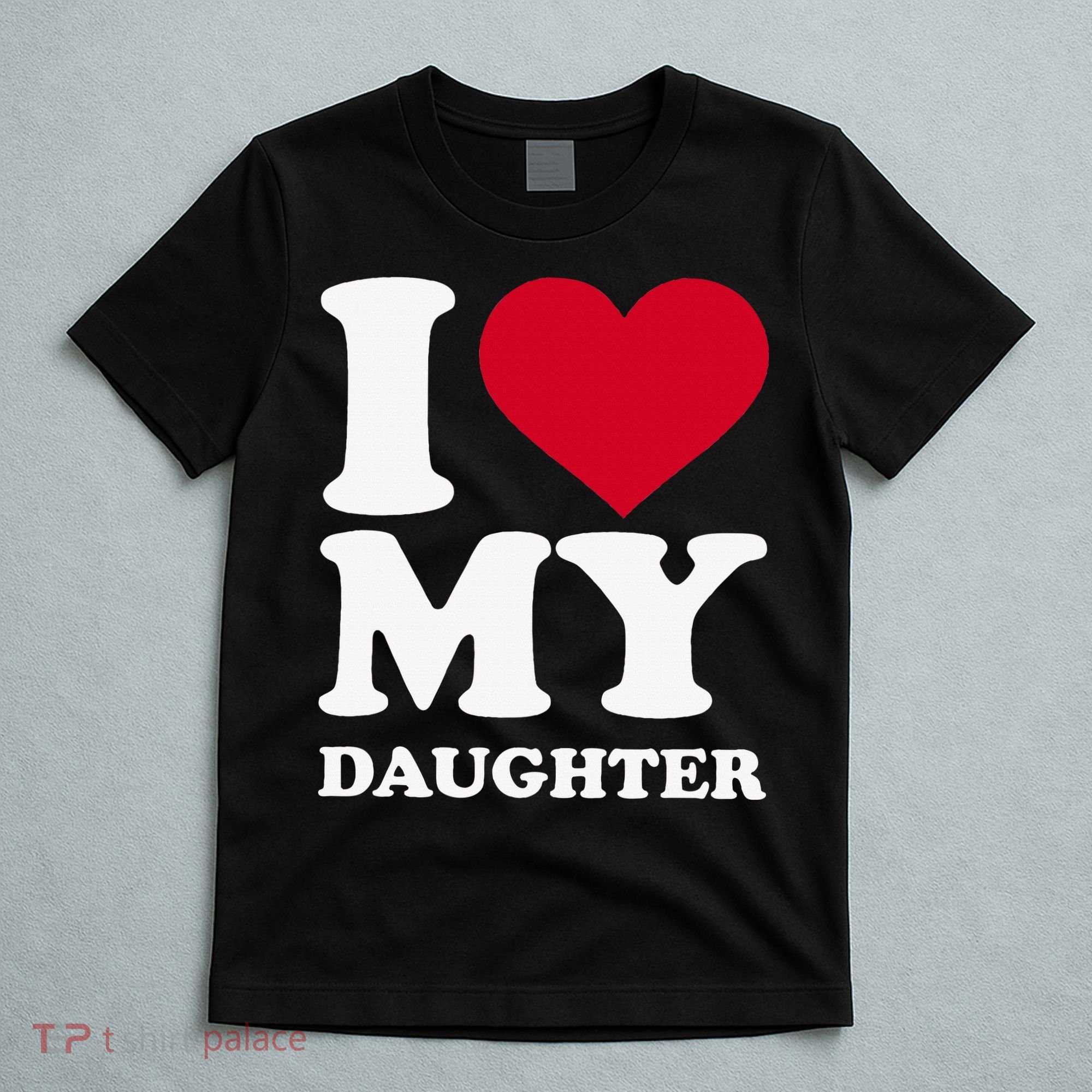 I Love My Daughter T-Shirt