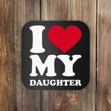 I Love My Daughter Coaster