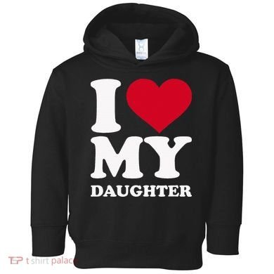 I Love My Daughter Toddler Hoodie