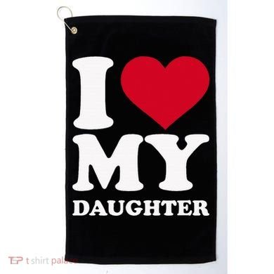 I Love My Daughter Golf Towel