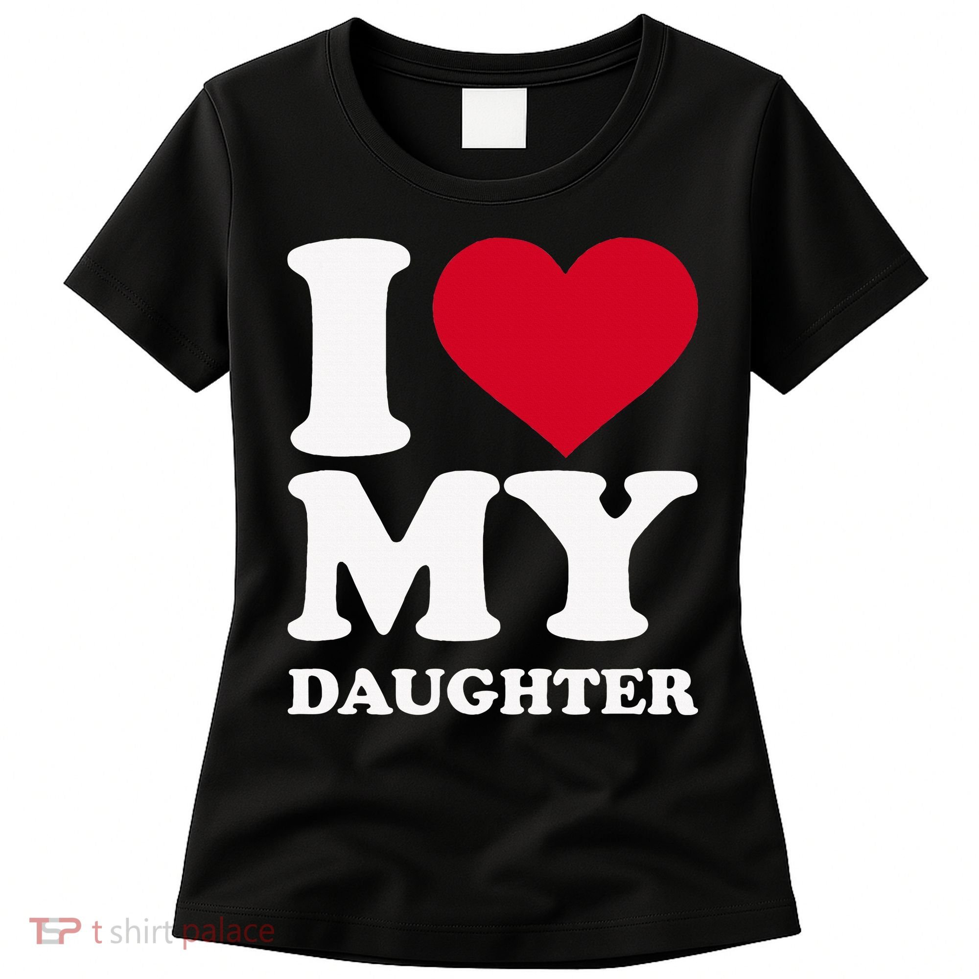 I Love My Daughter Women's T-Shirt