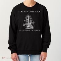 I Like My Coffee Black And My Tea In The Harbor Women's Sweatshirt thumb 0