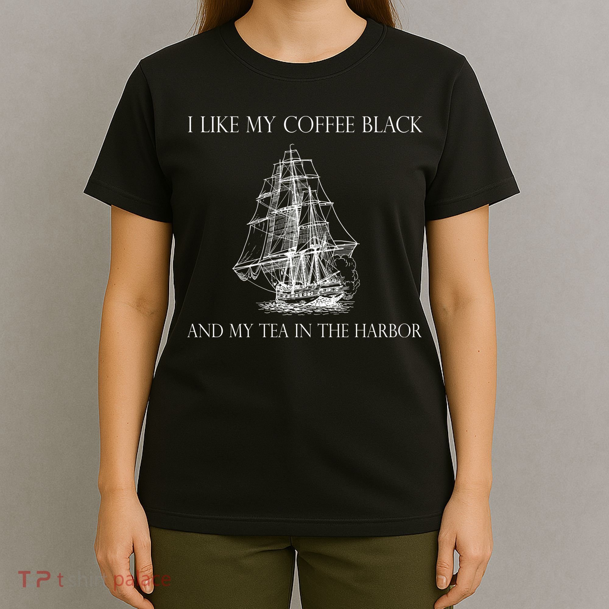I Like My Coffee Black And My Tea In The Harbor T-Shirt