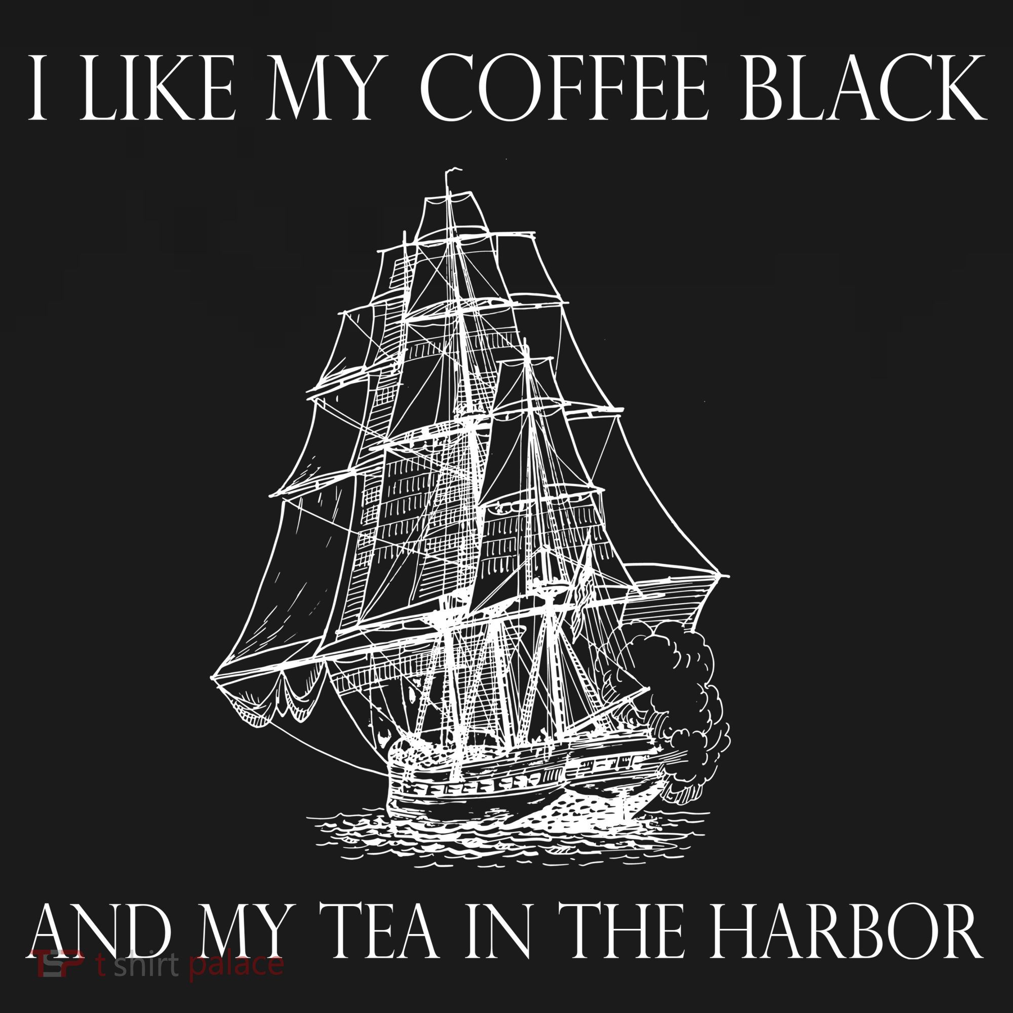 I Like My Coffee Black And My Tea In The Harbor T-Shirt