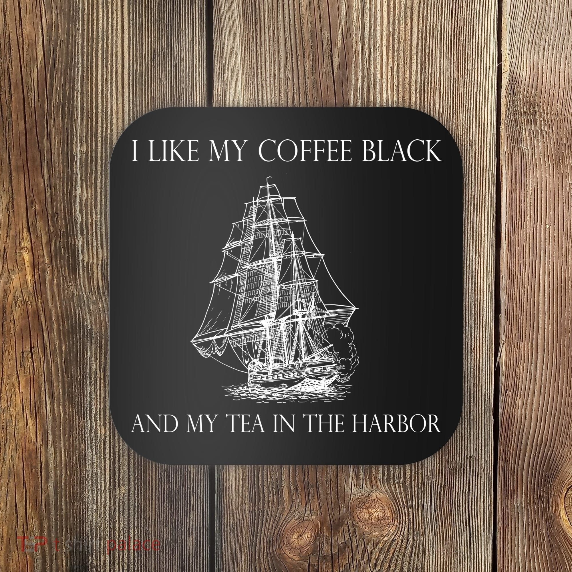 I Like My Coffee Black And My Tea In The Harbor Coaster